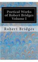 Poetical Works of Robert Bridges Volume I