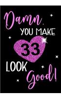 Damn, You Make 33 Look Good!: Keepsake Journal Notebook For Best Wishes, Messages & Doodle In