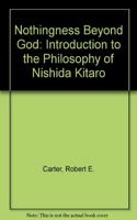 Nothingness Beyond God: Introduction to the Philosophy of Nishida Kitaro