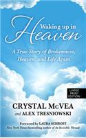 Waking Up in Heaven: A True Story of Brokenness, Heaven, and the Life Again
