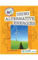 Save the Planet: Using Alternative Energies