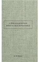 Serious Question What Is True Repentance