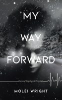 My Way Forward: Turning Tragedy into Triumph