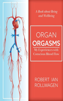 Organ Orgasms: My Experiences with Conscious Blood Flow