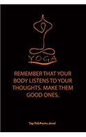 Yoga (REMEMBER THAT YOUR BODY LISTENS TO YOUR THOUGHTS. MAKE THEM GOOD ONES.)