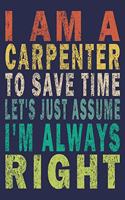 I Am A Carpenter To Save Time Let's Just Assume I'm Always Right