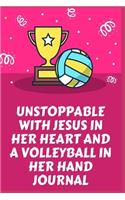 Unstoppable With Jesus In Her Heart And A Volleyball In Her Hand Journal: Girls Volleyball Lined Journal Diary Notebook 120 Pages, 6" x 9" (15.24 x 22.86 cm)