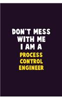 Don't Mess With Me, I Am A Process Control Engineer: 6X9 Career Pride 120 pages Writing Notebooks