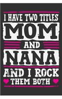 I Have Two Titles Mom And Nana I Rock Them Both
