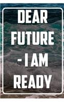 Dear Future - I AM Ready: Inspirational Quote Notebook - White unique Softcover Design - Cute gift for Women and Girls - 6" x 9" Dot Grid - Journal, Notebook, Diary, Composit