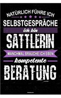 Natürlich führe ich Selbstgespräche ich bin Sattlerin manchmal brauche ich eben kompetente Beratung Notizbuch: Sattlerin Journal DIN A5 liniert 120 Seiten Geschenk