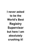 I Never Asked To Be The World's Best Registry Supervisor But Here I Am Absolutely Crushing It