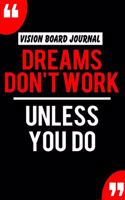 Vision Board Journal Dreams Don't Work Unless You Do
