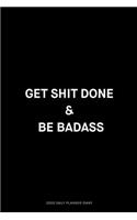 Get shit done & be badass: Jan 1, 2020 to Dec 31, 2020: Daily, Weekly & Monthly View Planner, Funny Notebook Sarcastic Humour Journal, perfect gag gift for graduation, for adu