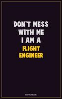 Don't Mess With Me, I Am A Flight Engineer: Career Motivational Quotes 6x9 120 Pages Blank Lined Notebook Journal