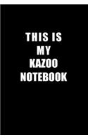 Notebook For Kazoo Lovers: This Is My Kazoo Notebook - Blank Lined Journal