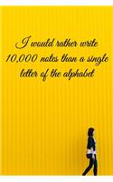 I would rather write 10,000 no single letter of the alphabet