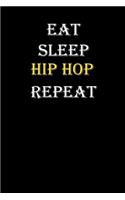 Eat, Sleep, Hip hop, Repeat Journal: White Lined Notebook / Journal/ Dairy/ planner funny gift for every hobby meme lover, 120 Pages, 6x9, Soft Cover, Matte Finish