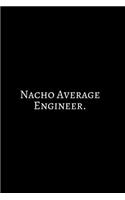 Nacho Average Engineer: Funny Engineer Good With Math Bad At Spelling Engineering, Journal. Computer Engineering Journal Planner Software Engineer: Network Developer Comput