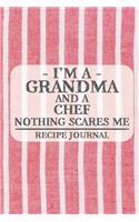 I'm a Grandma and a Chef Nothing Scares Me Recipe Journal: Blank Recipe Journal to Write in for Women, Bartenders, Drink and Alcohol Log, Document all Your Special Recipes and Notes for Your Favorite ... for