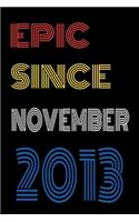 Epic Since November 2013 Notebook Birthday Gift For Women/Men/Boss/Coworkers/Colleagues/Students/Friends.