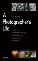 A Photographer's Life: A Journey from Pulitzer Prize-Winning Photojournalist to Celebrated Nature Photographer