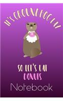 Groundhog Day Let's Eat Donuts Notebook