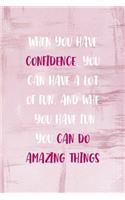 When You Have Confidence, You Can Have A Lot Of Fun. And When You Have Fun You Can Do Amazing Things: Confident Notebook Journal Composition Blank Lined Diary Notepad 120 Pages Paperback Pink