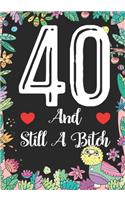 40 And Still A Bitch: Funny 40th birthday gift, Blank lined novelty journal, Great holiday gag present (also a fab alternative to a card)
