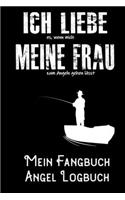 Ich liebe es, wenn meine Frau mich zum Angeln gehen lässt - Mein Fangbuch Angel Logbuch