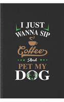 I Just Wanna Sip Coffee and Pet My Dog