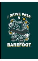 I drive Fast & Barefoot: Cool sewing machine Design Sayings For Stitcher or Machinist Birthday Gift (6"x9") Lined Notebook to write in