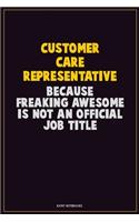 Customer Care Representative, Because Freaking Awesome Is Not An Official Job Title: Career Motivational Quotes 6x9 120 Pages Blank Lined Notebook Journal
