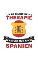 Spanien Notizbuch: Ich brauche keine Therapie - Ich muss nur nach Spanien Reise / 6x9 Zoll / 120 linierte Seiten