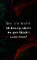 Go To Hell Oh Honey, Where Do You Think I Came From?