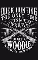 Duck Hunting The Only Time Its Not Awkward To Get a Woodie In Front of Your Friends