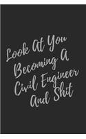 Look At You Becoming A Civil Engineer And Shit: Blank Lined Journal Civil Engineer Notebook & Journal (Gag Gift For Your Not So Bright Friends and Coworkers)