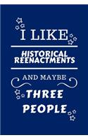 I Like Historical Reenactments And Maybe Three People