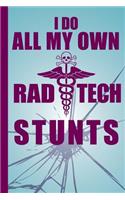 I Do All My Own Rad Tech Stunts: Radiology Tech Graduation Journal Notebook for Notes, as a Planner or Journaling