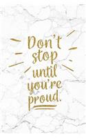 Don't Stop Until You're Proud: 100 Motivational Quotes Inside, Inspirational Thoughts for Every Day, Lined Notebook, 100 Pages (Gold & White Marble Premium Soft Cover)
