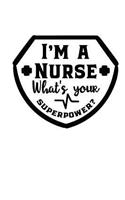 I'm a Nurse. What's your Super power?: Best Daily Planner/Best Journal for writing/Purse size planner