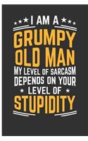 I Am a Grumpy Old Man My Level of Sarcasm Depends on Your Level of Stupidity: Grandfather Journal Grandmother Journal - Blank Lined Journal Notebook Planner