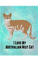 I Love My Australian Mist Cat: Feline Gift Notebook Journal for Cat Lovers