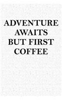 Adventure Awaits But First Coffee