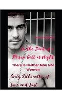 In the Dark of a Prison Cell at Night, There Is Neither Man Nor Woman, Only Silhouettes of Love and Lust