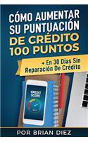 Cómo Aumentar Su Puntuación De Crédito 100 Puntos + En 30 Días Sin Reparación De Crédito