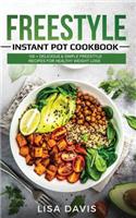 Freestyle Instant Pot Cookbook: 100 + Delicious & Simple Freestyle Recipes for Healthy Weight Loss