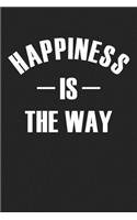 Happiness Is the Way: A 6x9 Inch Matte Softcover Journal Notebook with 120 Blank Lined Pages and an Uplifting Positive Cover Slogan