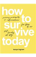 How to Survive Today