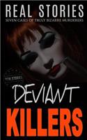 Deviant Killers: Seven Cases of Truly Bizarre Murderers (Book 2)